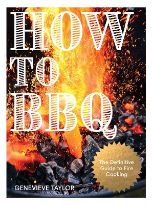 How to BBQ: The Definitive Guide to Fire Cooking by Genevieve Taylor ISBN:9781837833306