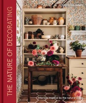 The Nature of Decorating: Interiors Inspired by the Natural World by Jenny Rose-Innes ISBN:9781837833849