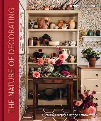 The Nature of Decorating: Interiors Inspired by the Natural World by Jenny Rose-Innes ISBN:9781837833849