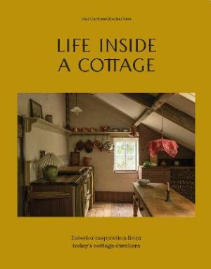 Life Inside A Cottage: Interior inspiration from today's cottage dwellers by Nell Card ISBN:9781837833924