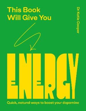 This Book Will Give You Energy: How to Boost Your Dopamine Every Day by Dr Katie Cooper ISBN:9781837836154