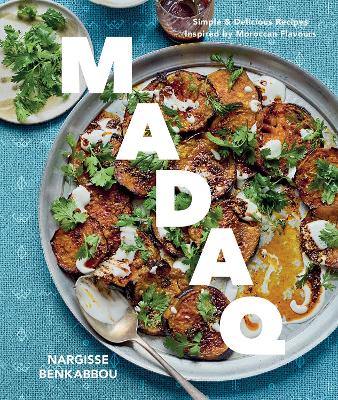 Madaq: Simple Everyday Recipes with the Flavours of Morocco by Nargisse Benkabbou ISBN:9781837836246