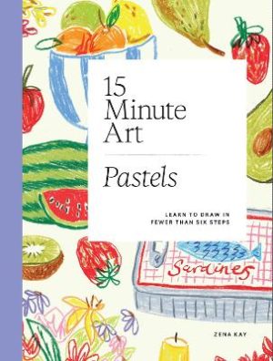 15-minute Art Pastels: Learn to Draw in Fewer Than Six Steps by Zena Kay ISBN:9781837836284