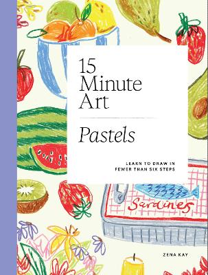 15-minute Art Pastels: Learn to Draw in Fewer Than Six Steps by Zena Kay ISBN:9781837836284