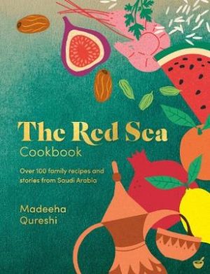 The Red Sea Cookbook: Over 100 family recipes and stories from Saudi Arabia by Madeeha Qureshi ISBN:9781848994430