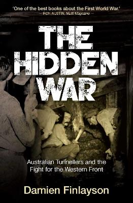 The Hidden War: Australian Tunnellers and the Fight for the Western Front by Damien Finlayson ISBN:9781923514867