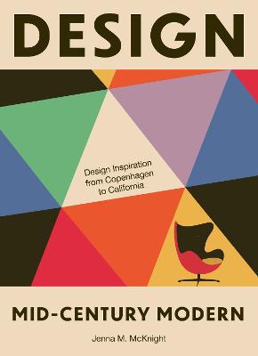 Design: Mid-Century Modern: Design Inspiration from Copenhagen to California by Jenna M. McKnight ISBN:9781964786452