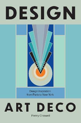 Design: Art Deco: Design Inspiration from Paris to New York by Penny Craswell ISBN:9781964786469