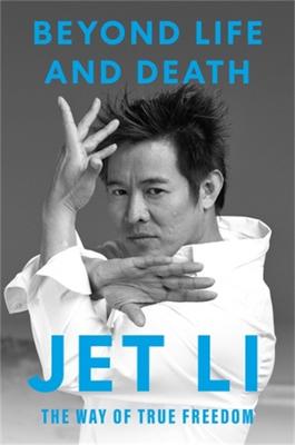 Beyond Life and Death: The Way of True Freedom by Jet Li ISBN:9798318604324