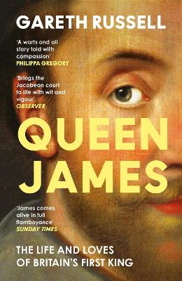 Queen James: The Life and Loves of Britain's First King by Gareth Russell ISBN:9780008660895