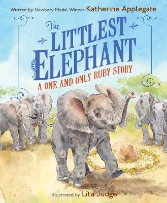 The Littlest Elephant: A One and Only Ruby Story by Katherine Applegate ISBN:9780063357785