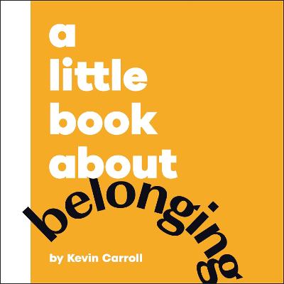 A Little Book About Belonging by Kevin Carroll ISBN:9780241807880
