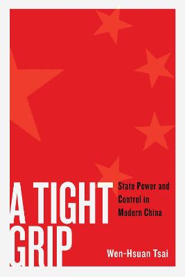 A Tight Grip: State Power and Control in Modern China by Wen-Hsuan Tsai ISBN:9780522882636