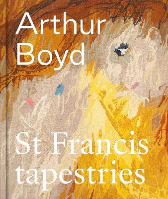 Arthur Boyd: St Francis Tapestries by Arthur Boyd ISBN:9780642335173