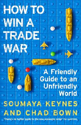 How to Win a Trade War: A Friendly Guide to an Unfriendly World by Soumaya Keynes ISBN:9781035090198