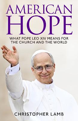 American Hope: What Pope Leo XIV means for the Church and the world by Christopher Lamb ISBN:9781035440580