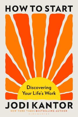 How to Start: Discovering Your Life's Work by Jodi Kantor ISBN:9781037210112