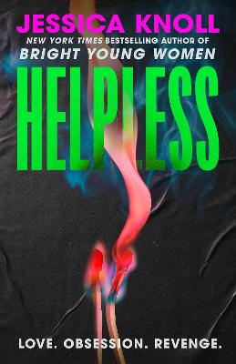 Helpless: the SCORCHING new thriller from the New York Times bestselling author of Luckiest Girl Alive and Bright Young Women by Jessica Knoll ISBN:9781398558731