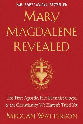 Mary Magdalene Revealed: The First Apostle