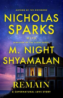 Remain: A supernatural love story from the globally bestselling author of love stories like The Notebook and the renowned writer and director of blockbuster thrillers like The Sixth Sense by Nicholas Sparks ISBN:9781408724866