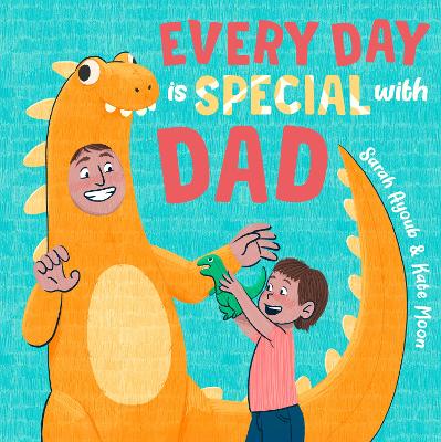 Every Day Is Special with Dad by Sarah Ayoub
