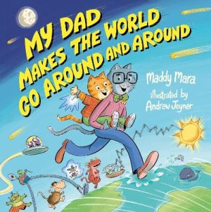 My Dad Makes the World Go Around and Around: Filled with quirky inventions and extraordinary feats