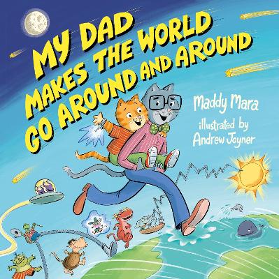 My Dad Makes the World Go Around and Around by Maddy Mara