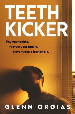 Teeth Kicker: A dark and original debut crime thriller for fans of Mark Brandi and Matthew Spencer by Glenn Orgias ISBN:9781460769133