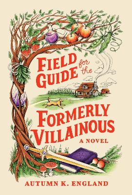 Field Guide for the Formerly Villainous by Autumn England