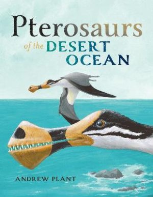 Pterosaurs of the Desert Ocean by Andrew Plant ISBN:9781486320257