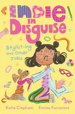 Indie in Disguise: Stylist-ing and Other Jobs: A funny first chapter book perfect for the child who loves dressing up and imaginary play by Katie Clapham ISBN:9781529522099