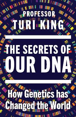 The Secrets of our DNA: How Genetics has Changed the World by Professor Turi King ISBN:9781529980752