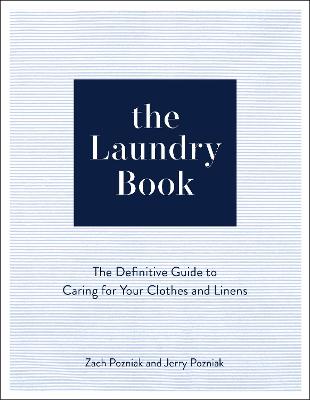 The Laundry Book: The Definitive Guide to Caring for Your Clothes and Linens by Zach Pozniak ISBN:9781577154495