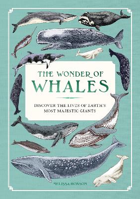 The Wonder of Whales: Discover the Lives of Earth's Most Majestic Giants by Melissa Hobson ISBN:9781577159155