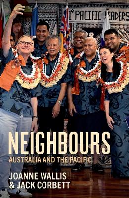 Neighbours: Australia and the Pacific by Joanne Wallis ISBN:9781760645571