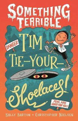 Something Terrible: Tim Tie-Your-Shoelaces by Sally Barton