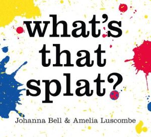 What's that Splat? by Amelia Luscombe ISBN:9781760764821