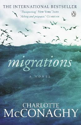 Migrations: By the internationally bestselling author of WILD DARK SHORE by Charlotte McConaghy ISBN:9781760893323