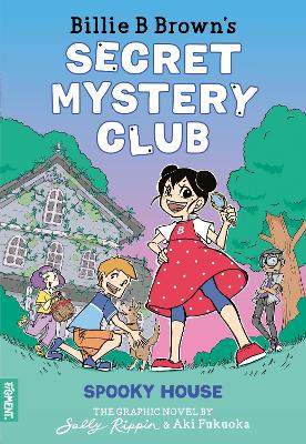Spooky House: The Graphic Novel (Billie B Brown’s Secret Mystery Club #1) by Sally Rippin