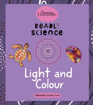 Deadly Science: Light and Colour by Australian Geographic ISBN:9781761218026