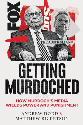 Getting Murdoched: How Murdoch's Media Wields Power and Punishment by Andrew Dodd ISBN:9781761450761