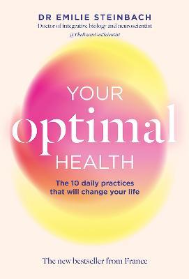Your Optimal Health: The Daily Practices That Will Change Your Life by Emilie Steinbach ISBN:9781761452833