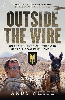 Outside the Wire: On the frontline with the SAS in Australia's war in Afghanistan by Andy White ISBN:9781761473876