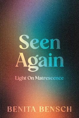 Seen Again: Light on Matrescence by Benita Bensch ISBN:9781764207454