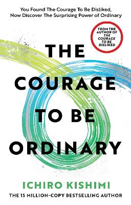 The Courage to be Ordinary by Ichiro Kishimi