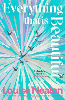 Everything That Is Beautiful: From the international bestselling author of SNOWFLAKE - an unforgettable story of two families riven by one great secret by Louise Nealon ISBN:9781786581716