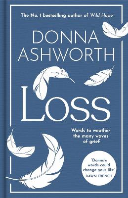 Loss: The New Collection: Words to weather the many waves of grief from the No. 1 Sunday Times Bestseller by Donna Ashworth ISBN:9781788709842
