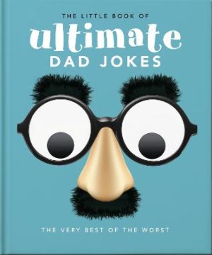 The Little Book of Ultimate Dad Jokes: The Very Best of the Worst by OH ISBN:9781800696228