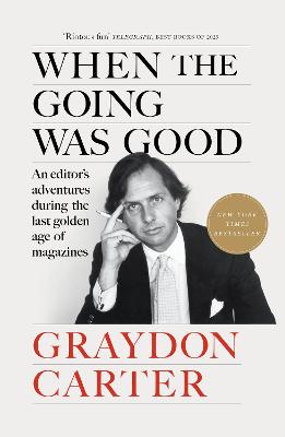 When the Going Was Good: An Editor's Adventures During the Last Golden Age of Magazines by Graydon Carter ISBN:9781804711033