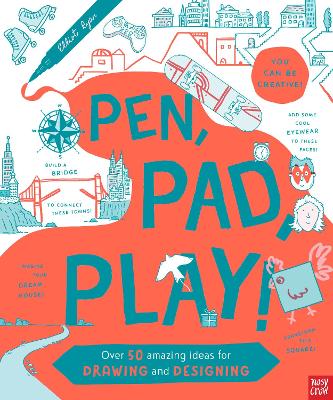 Pen, Pad, Play!: Over 50 Amazing Ideas for Drawing and Designing by Elliot Ryan